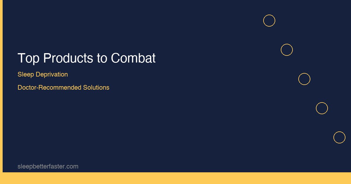 Top products recommended by sleep medicine doctors to combat sleep deprivation